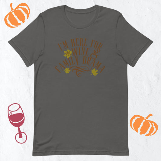 I'm Here For The Wine And Family Drama T-Shirt